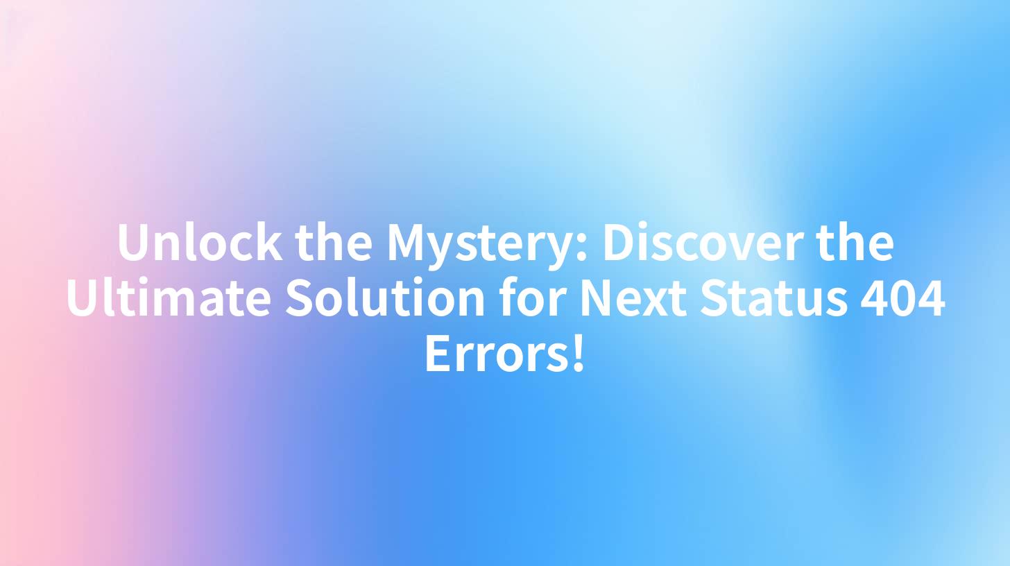 Unlock the Mystery: Discover the Ultimate Solution for Next Status 404 Errors!