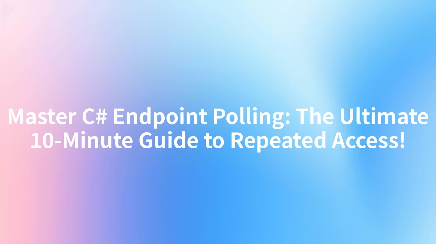 Master C# Endpoint Polling: The Ultimate 10-Minute Guide to Repeated Access!