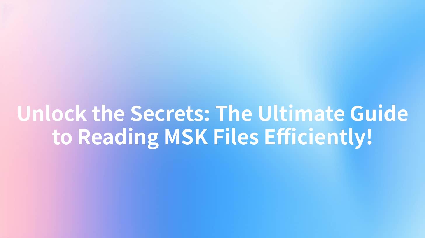 Unlock the Secrets: The Ultimate Guide to Reading MSK Files Efficiently!