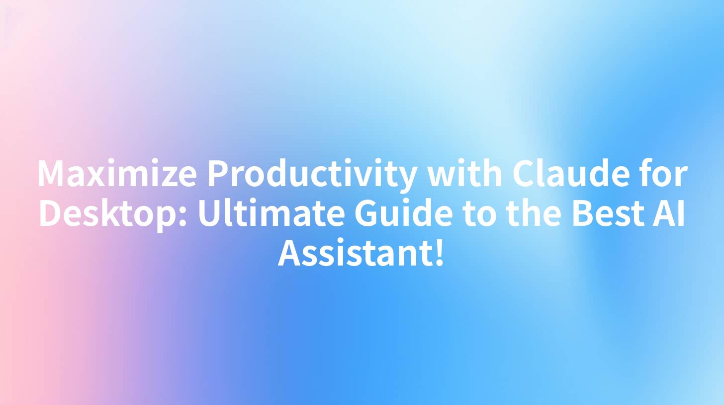 Maximize Productivity with Claude for Desktop: Ultimate Guide to the Best AI Assistant!