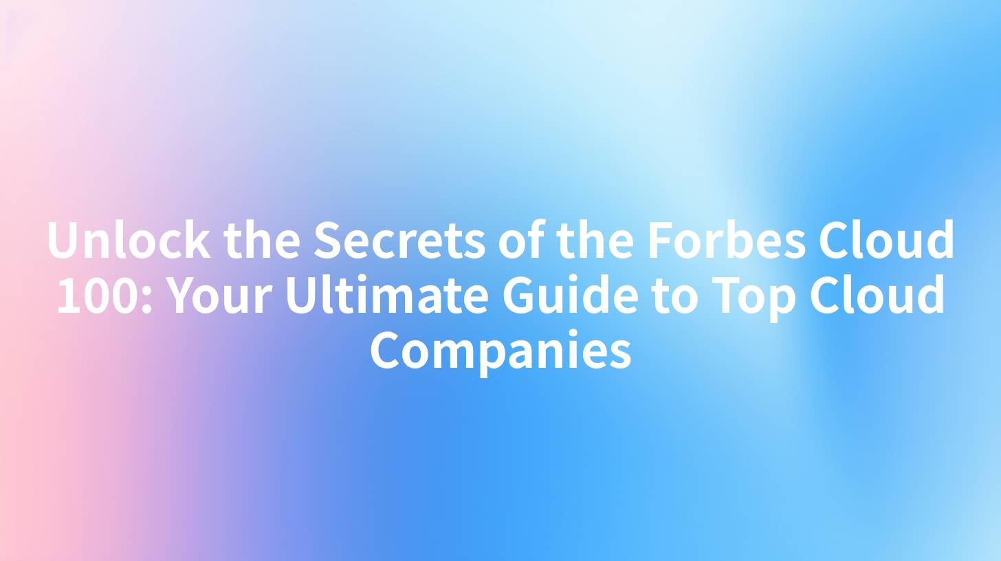 Unlock the Secrets of the Forbes Cloud 100: Your Ultimate Guide to Top Cloud Companies
