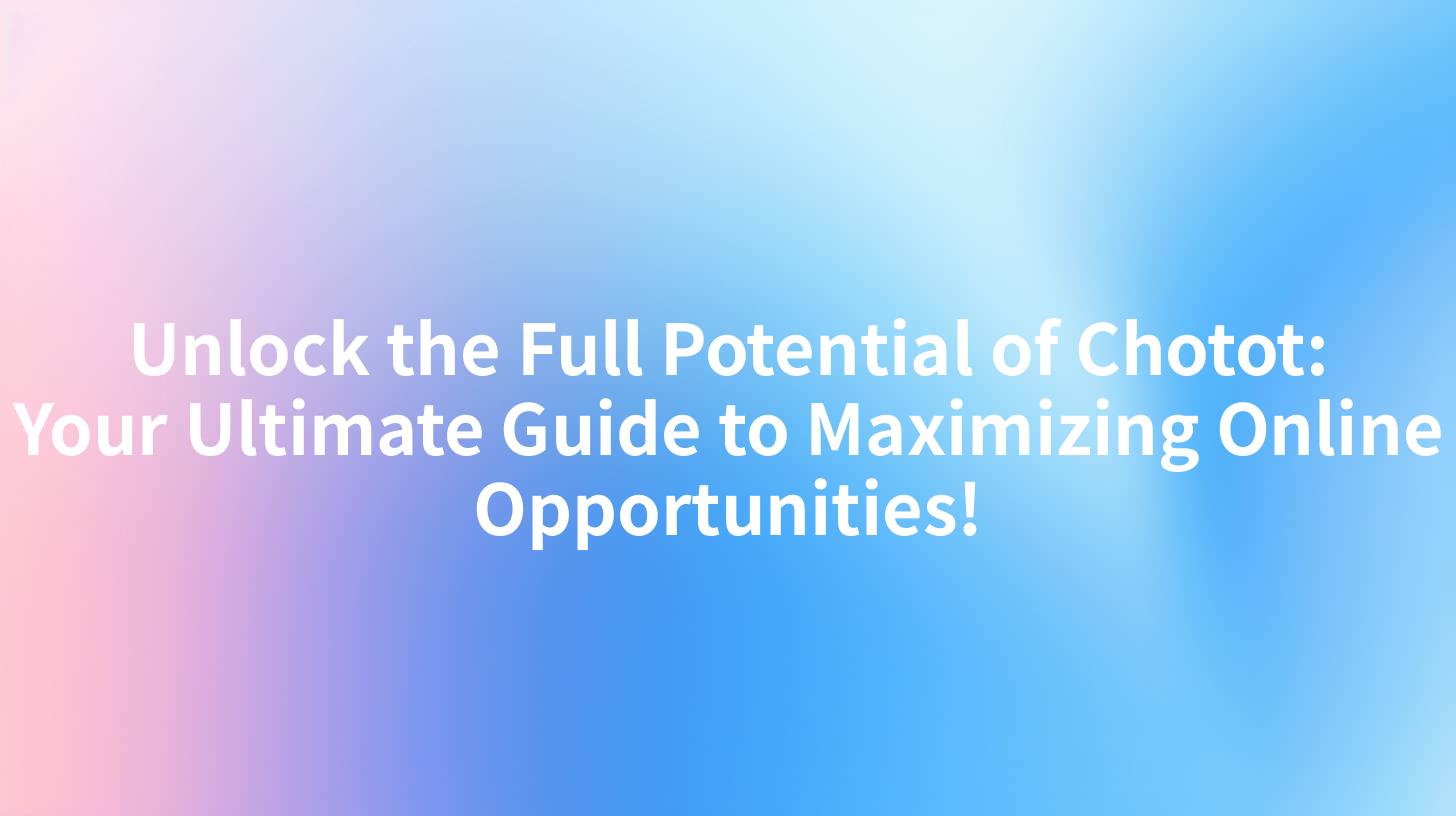 Unlock the Full Potential of Chotot: Your Ultimate Guide to Maximizing Online Opportunities!