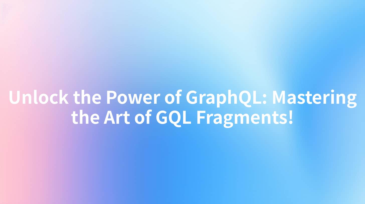 Unlock the Power of GraphQL: Mastering the Art of GQL Fragments!
