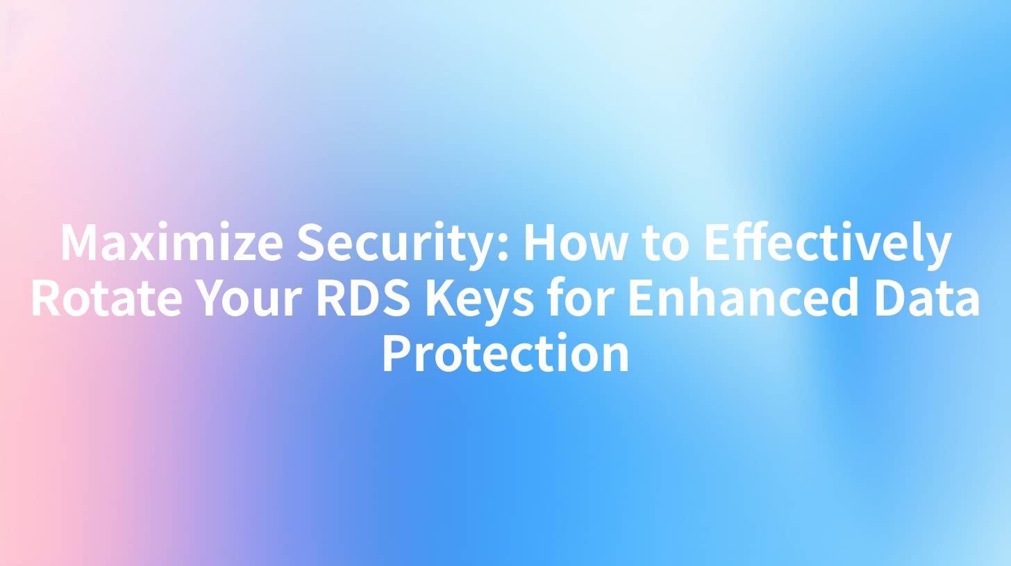 Maximize Security: How to Effectively Rotate Your RDS Keys for Enhanced Data Protection
