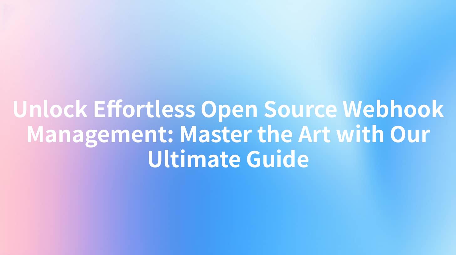 Unlock Effortless Open Source Webhook Management: Master the Art with Our Ultimate Guide