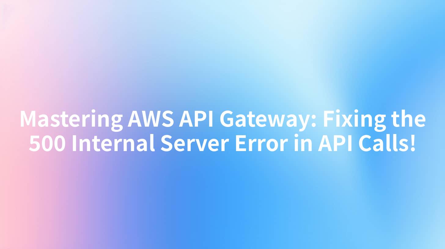 Mastering AWS API Gateway: Fixing the 500 Internal Server Error in API Calls!