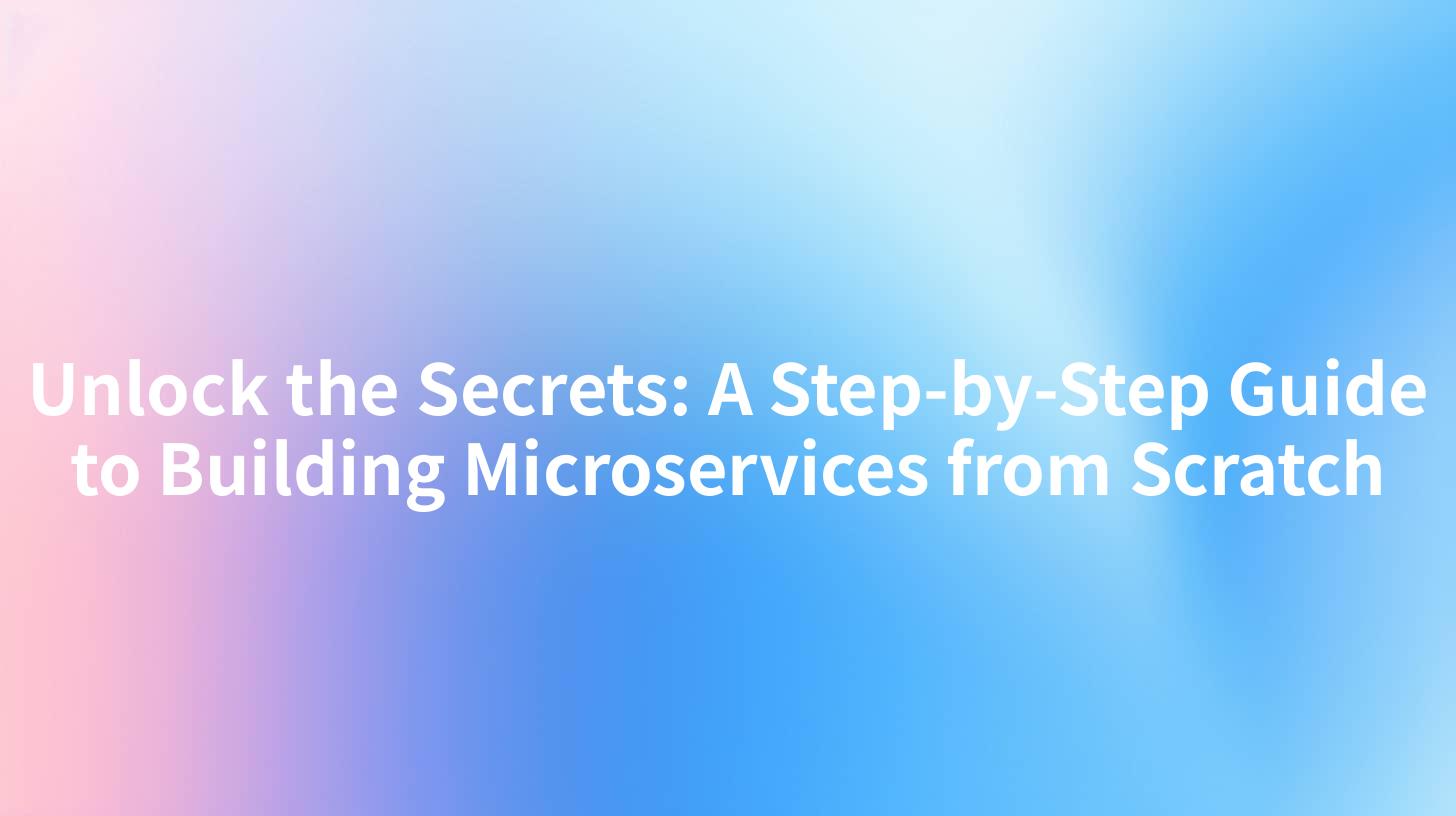 Unlock the Secrets: A Step-by-Step Guide to Building Microservices from Scratch