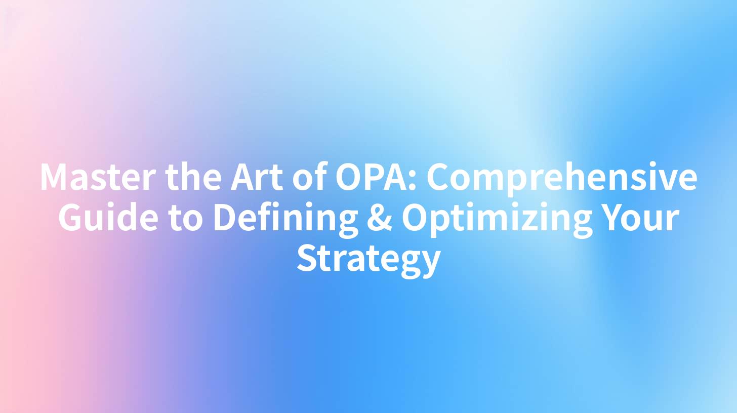 Master the Art of OPA: Comprehensive Guide to Defining & Optimizing Your Strategy