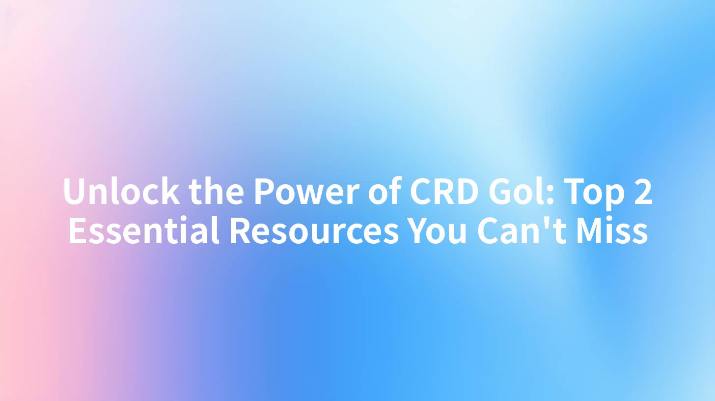Unlock the Power of CRD Gol: Top 2 Essential Resources You Can't Miss