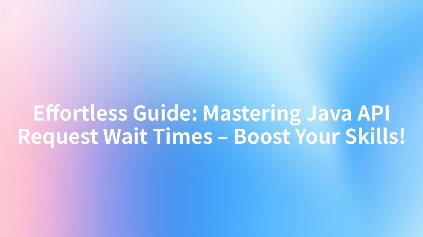 Effortless Guide: Mastering Java API Request Wait Times – Boost Your Skills!