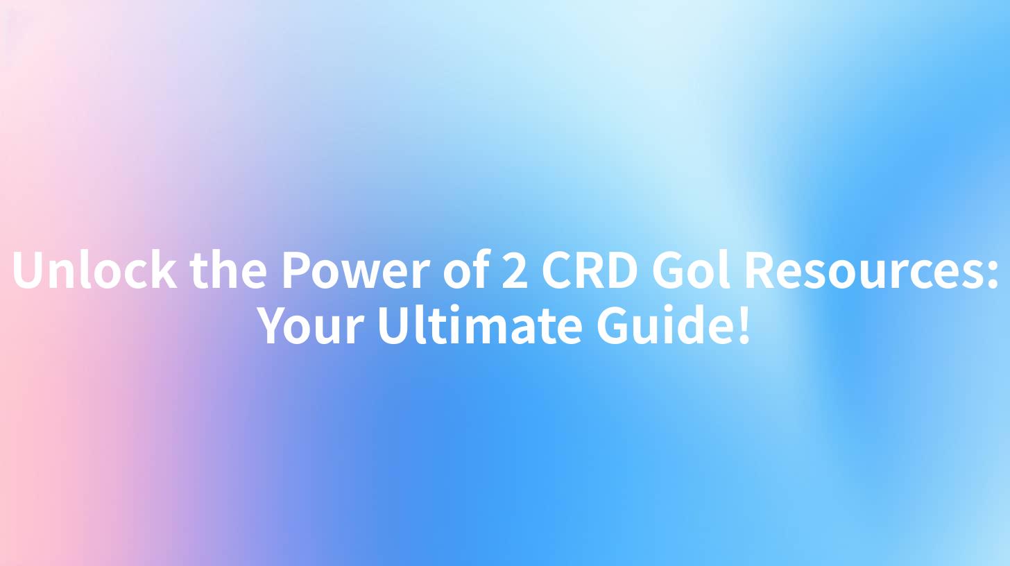 Unlock the Power of 2 CRD Gol Resources: Your Ultimate Guide!