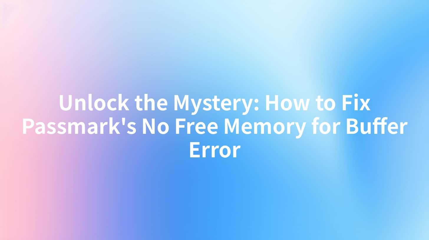 Unlock the Mystery: How to Fix Passmark's No Free Memory for Buffer Error