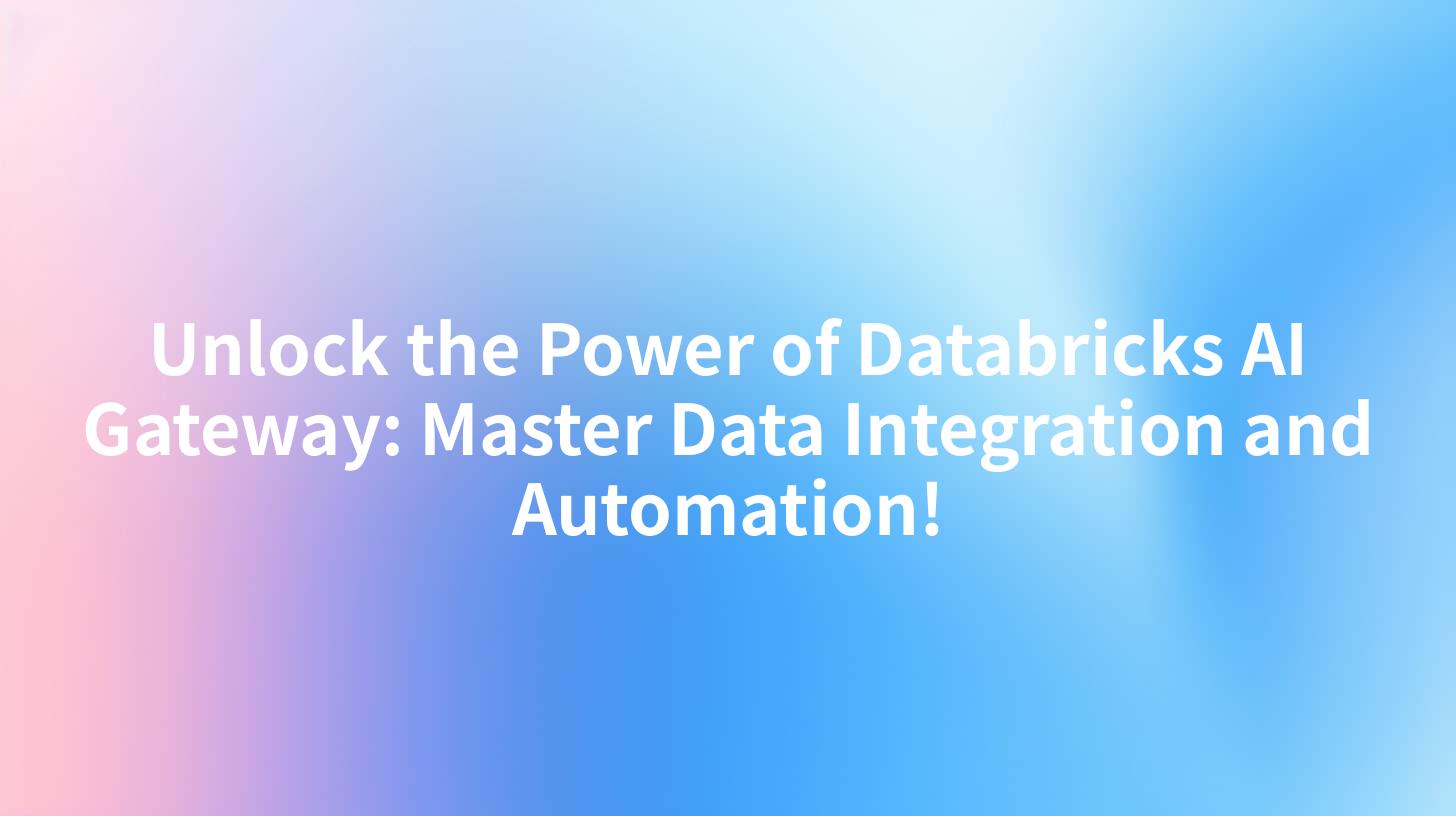 Unlock the Power of Databricks AI Gateway: Master Data Integration and Automation!