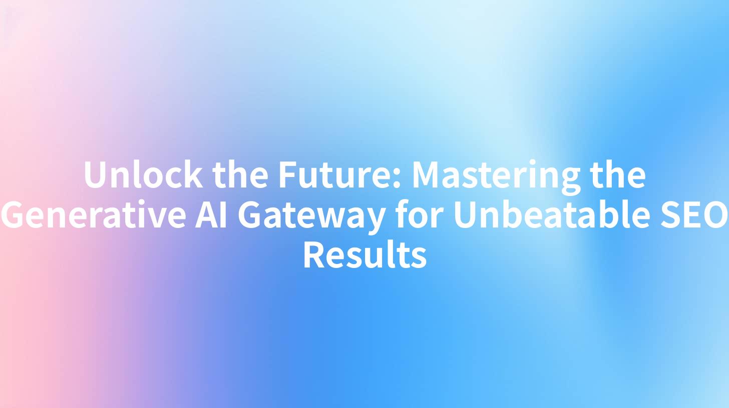 Unlock the Future: Mastering the Generative AI Gateway for Unbeatable SEO Results
