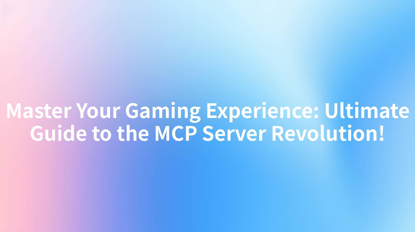 Master Your Gaming Experience: Ultimate Guide to the MCP Server Revolution!
