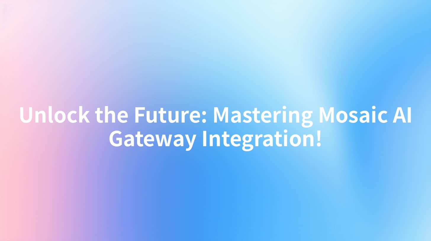 Unlock the Future: Mastering Mosaic AI Gateway Integration!
