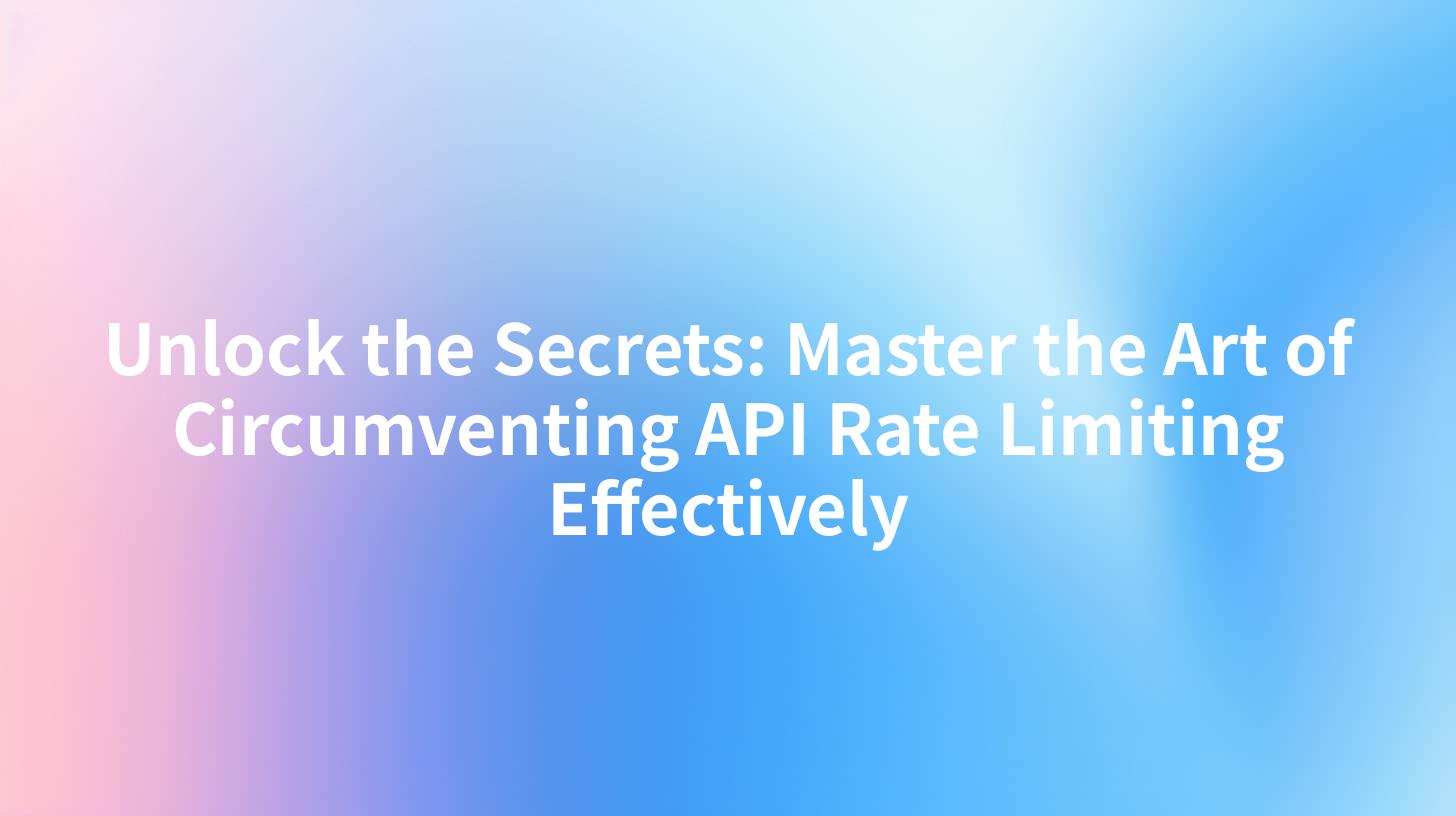 Unlock the Secrets: Master the Art of Circumventing API Rate Limiting Effectively