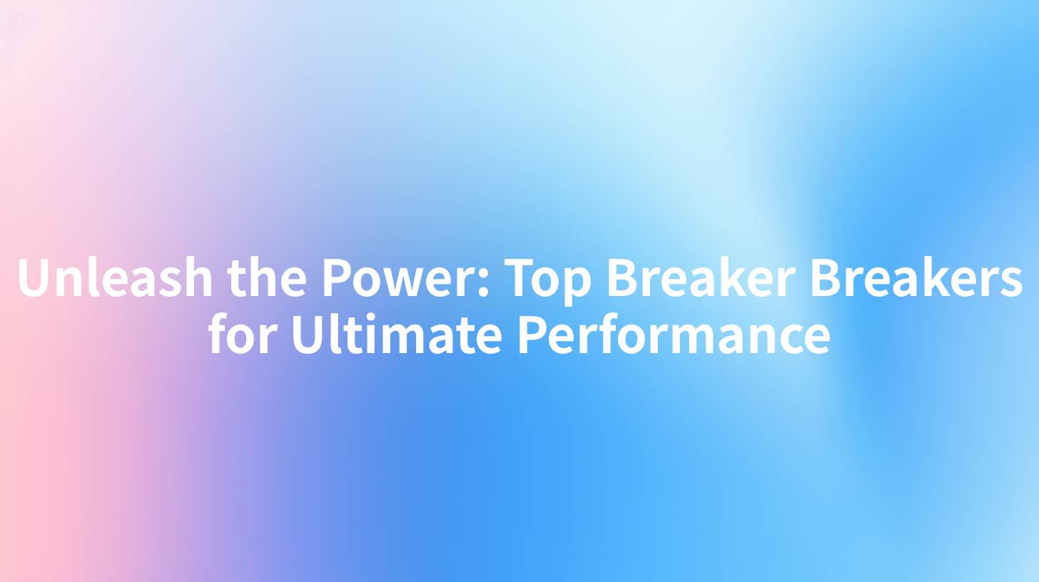 Unleash the Power: Top Breaker Breakers for Ultimate Performance