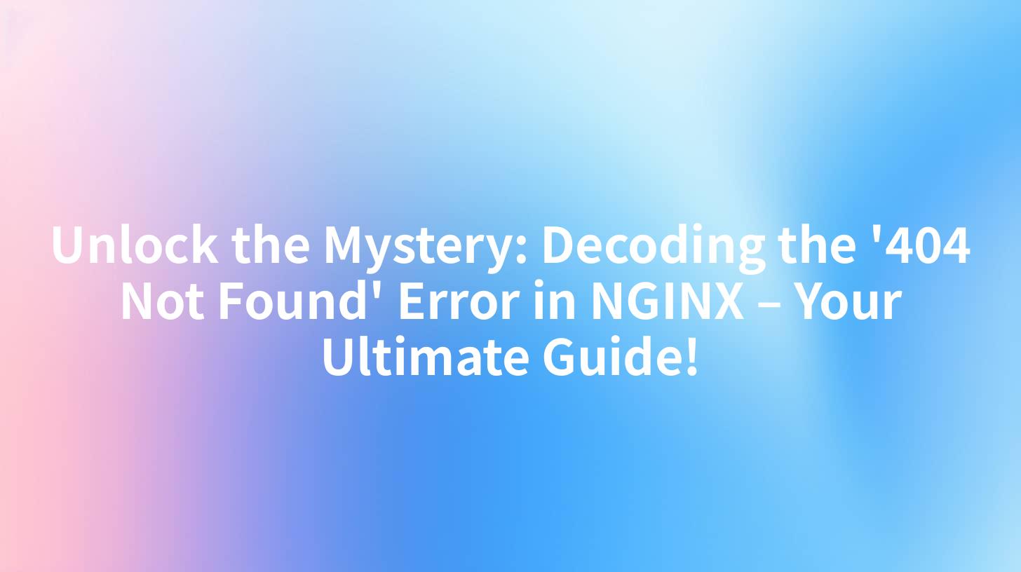Unlock the Mystery: Decoding the '404 Not Found' Error in NGINX – Your Ultimate Guide!
