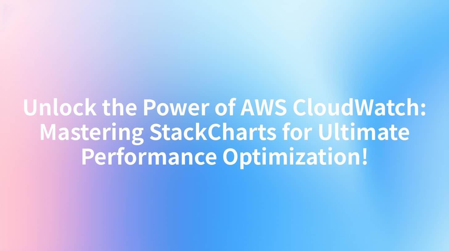 Unlock the Power of AWS CloudWatch: Mastering StackCharts for Ultimate Performance Optimization!