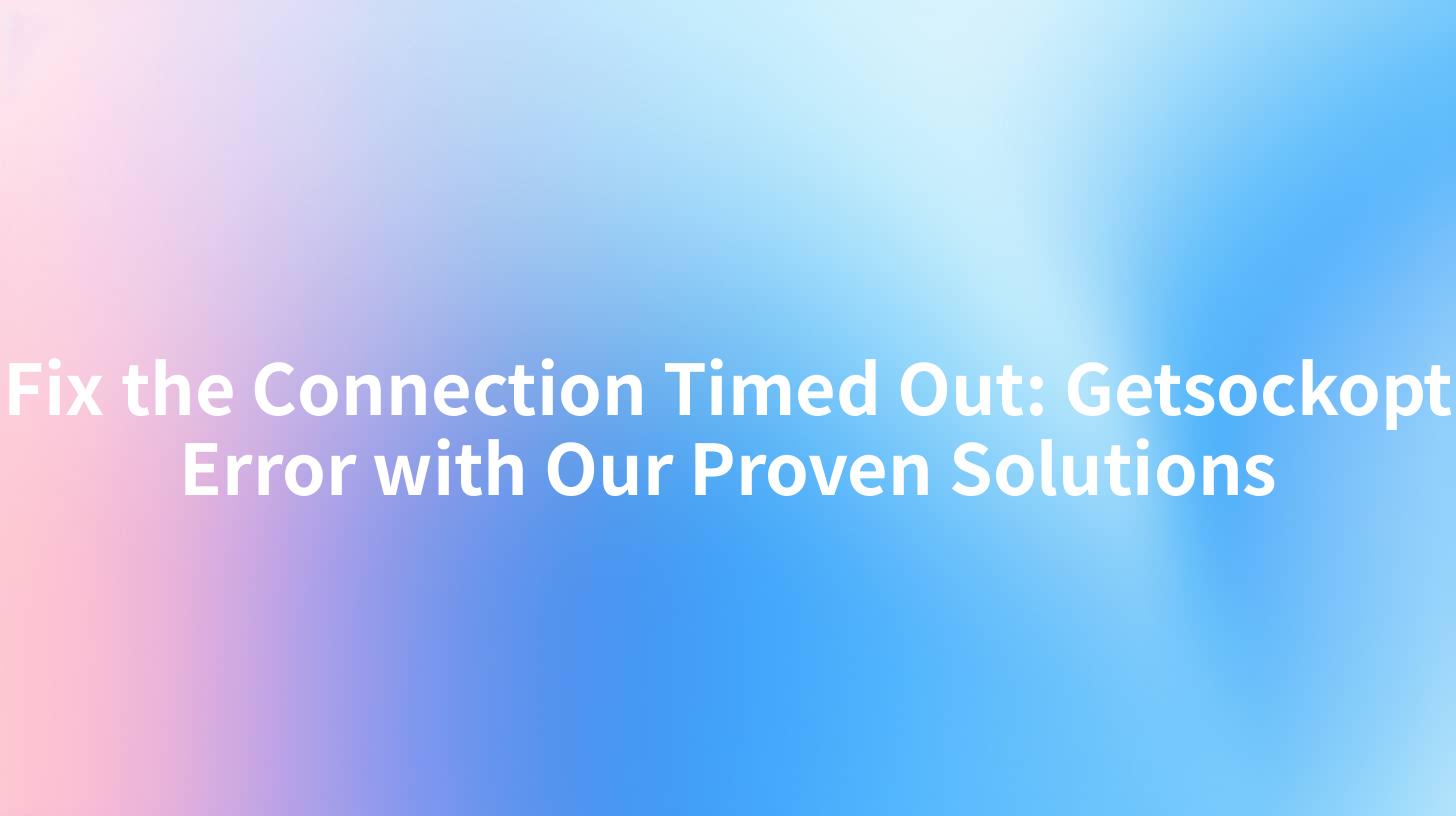 Fix the Connection Timed Out: Getsockopt Error with Our Proven Solutions