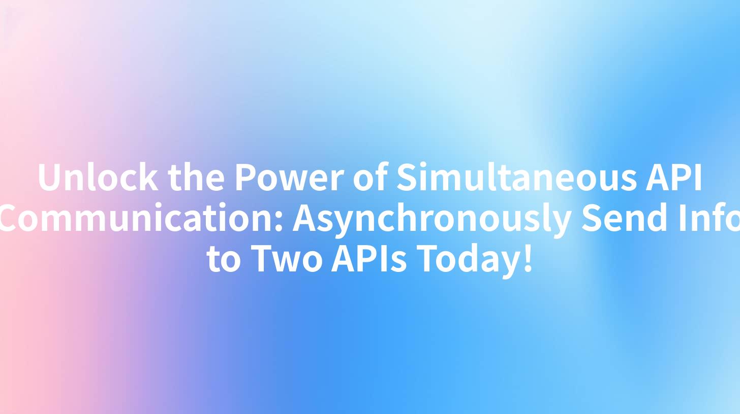 Unlock the Power of Simultaneous API Communication: Asynchronously Send Info to Two APIs Today!