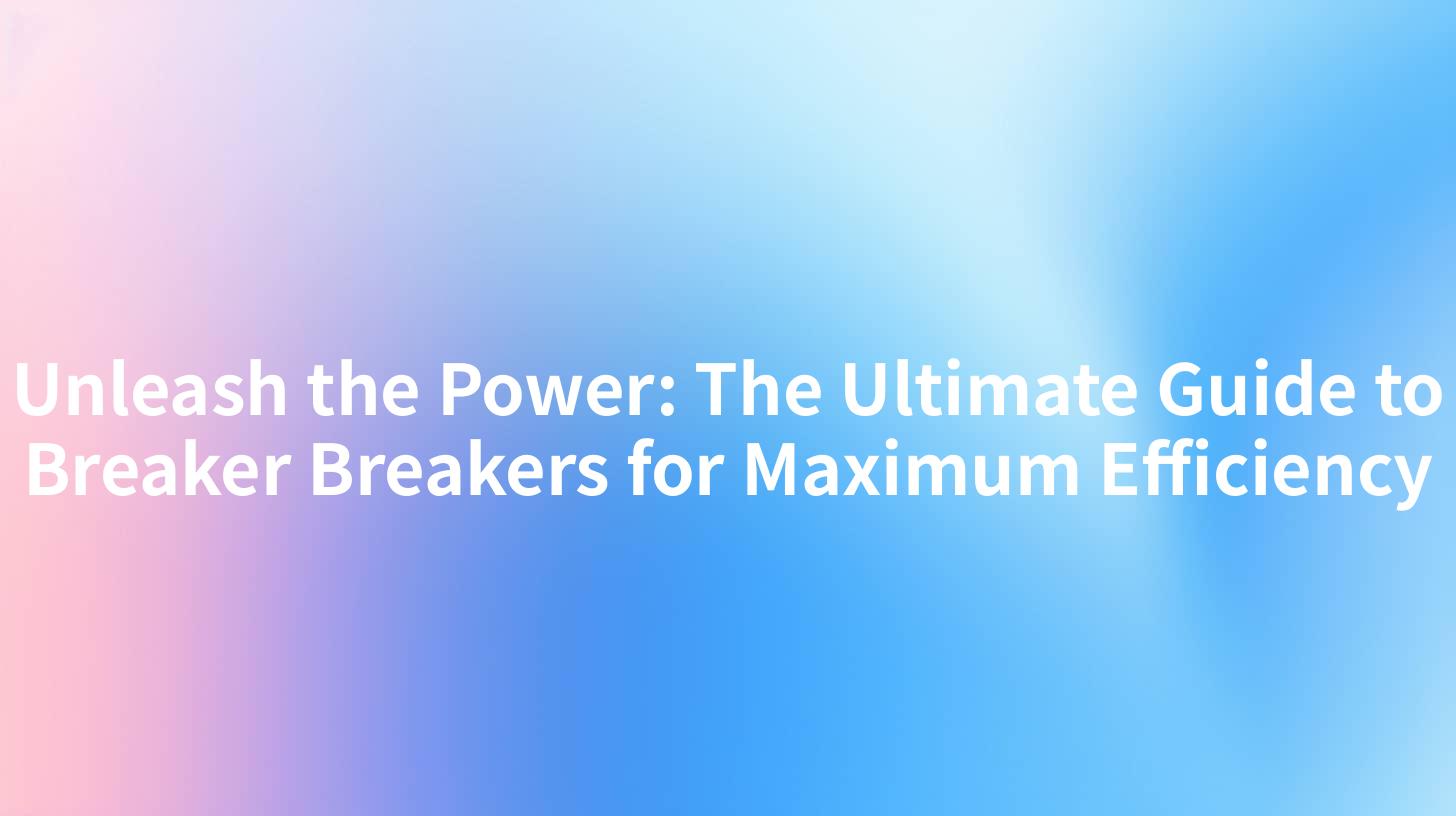 Unleash the Power: The Ultimate Guide to Breaker Breakers for Maximum Efficiency