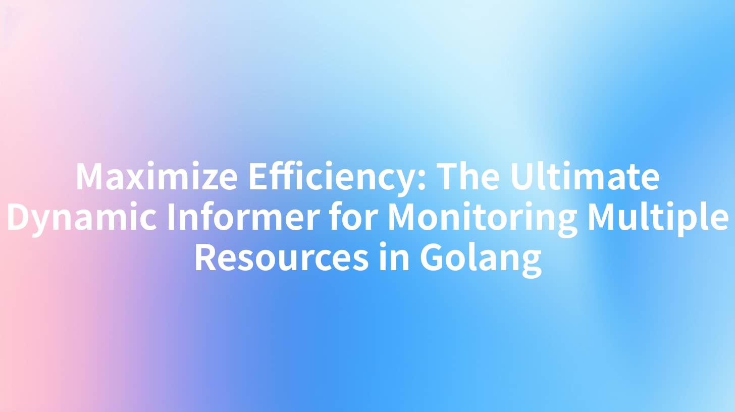 Maximize Efficiency: The Ultimate Dynamic Informer for Monitoring Multiple Resources in Golang