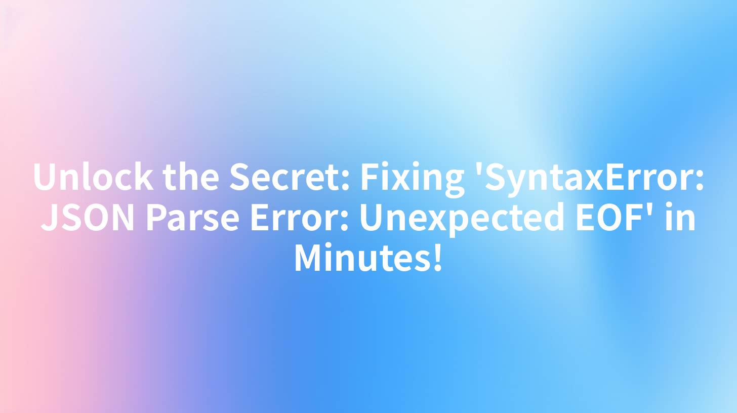 Unlock the Secret: Fixing 'SyntaxError: JSON Parse Error: Unexpected EOF' in Minutes!