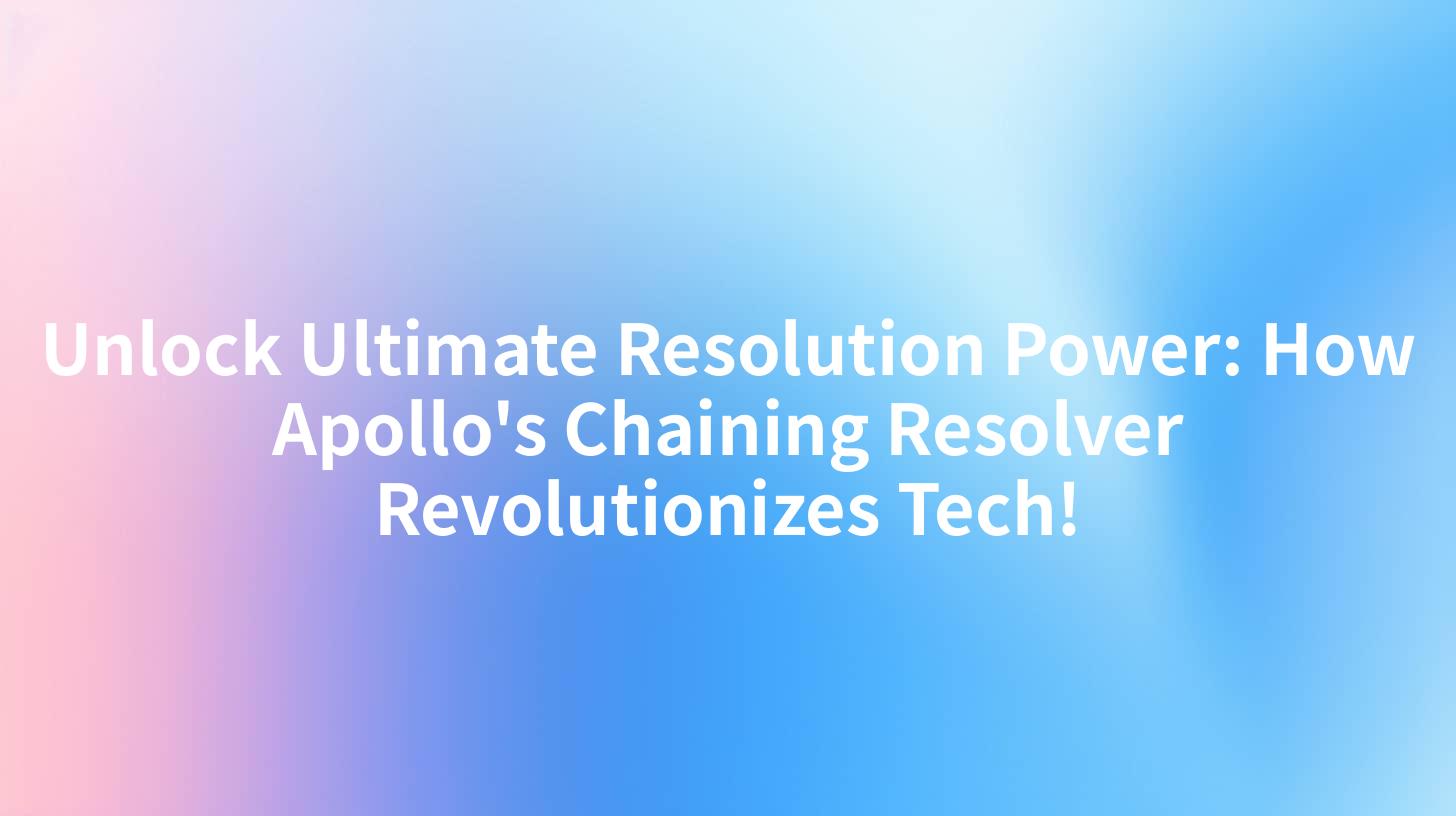 Unlock Ultimate Resolution Power: How Apollo's Chaining Resolver Revolutionizes Tech!