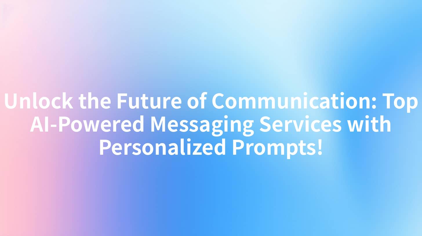 Unlock the Future of Communication: Top AI-Powered Messaging Services with Personalized Prompts!