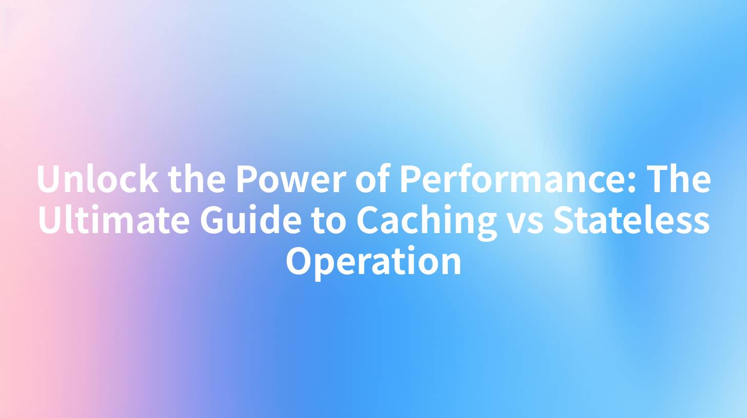 Unlock the Power of Performance: The Ultimate Guide to Caching vs Stateless Operation