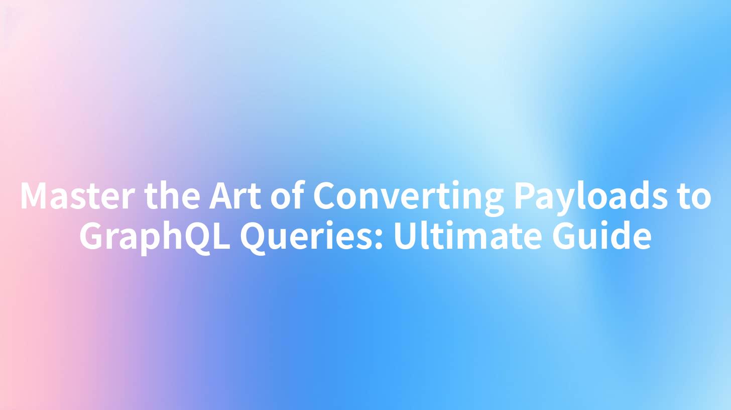Master the Art of Converting Payloads to GraphQL Queries: Ultimate Guide