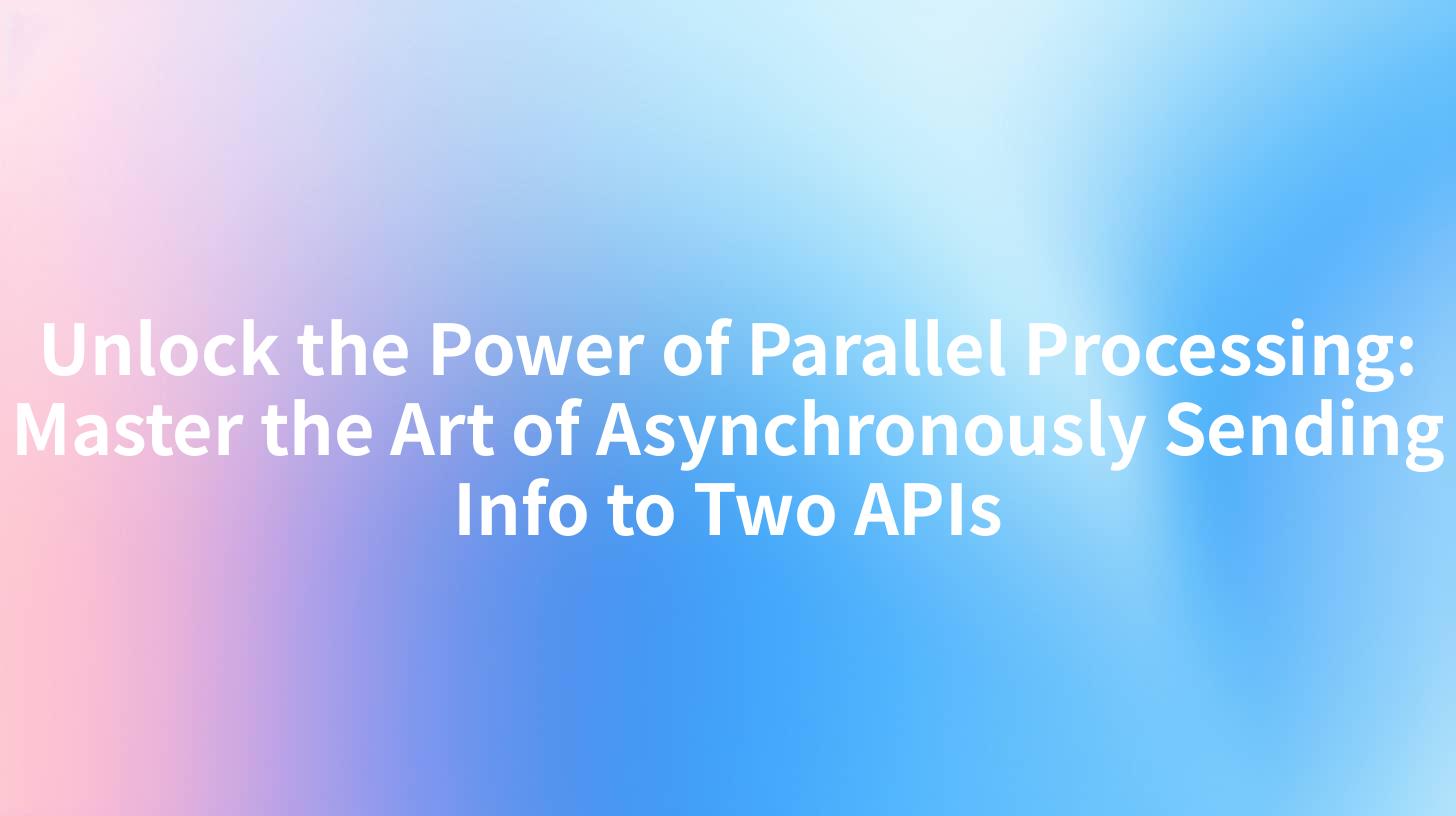 Unlock the Power of Parallel Processing: Master the Art of Asynchronously Sending Info to Two APIs