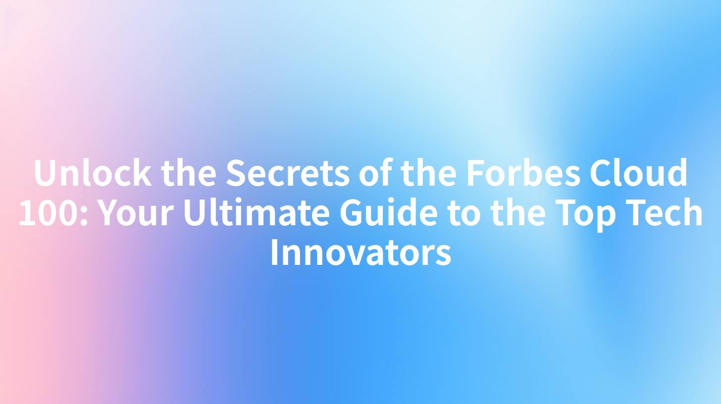 Unlock the Secrets of the Forbes Cloud 100: Your Ultimate Guide to the Top Tech Innovators