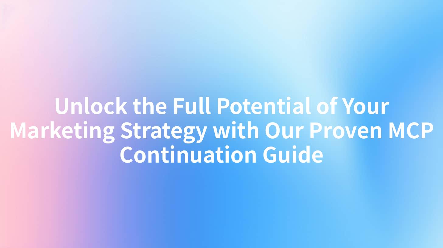 Unlock the Full Potential of Your Marketing Strategy with Our Proven MCP Continuation Guide