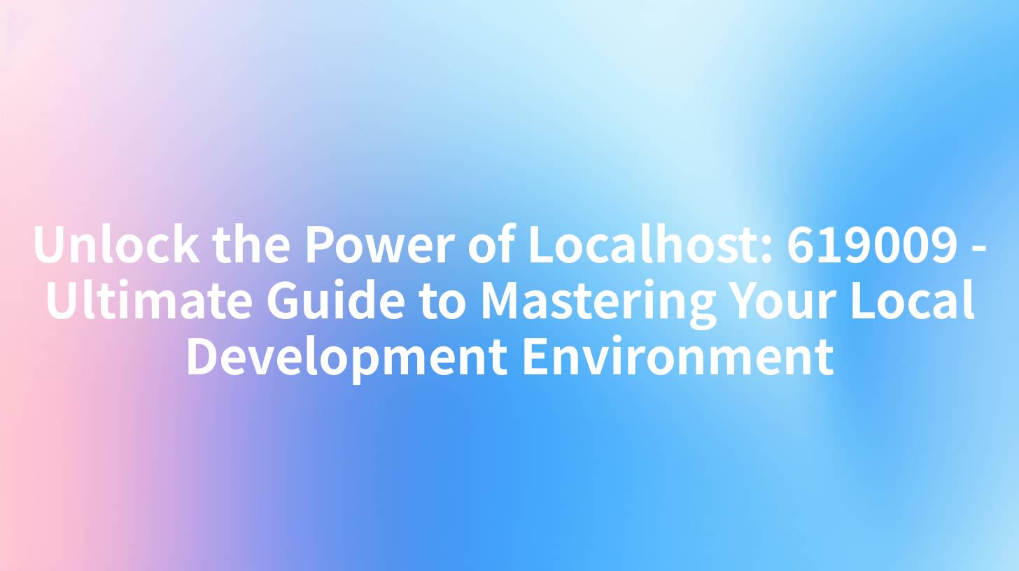 Unlock the Power of Localhost: 619009 - Ultimate Guide to Mastering Your Local Development Environment