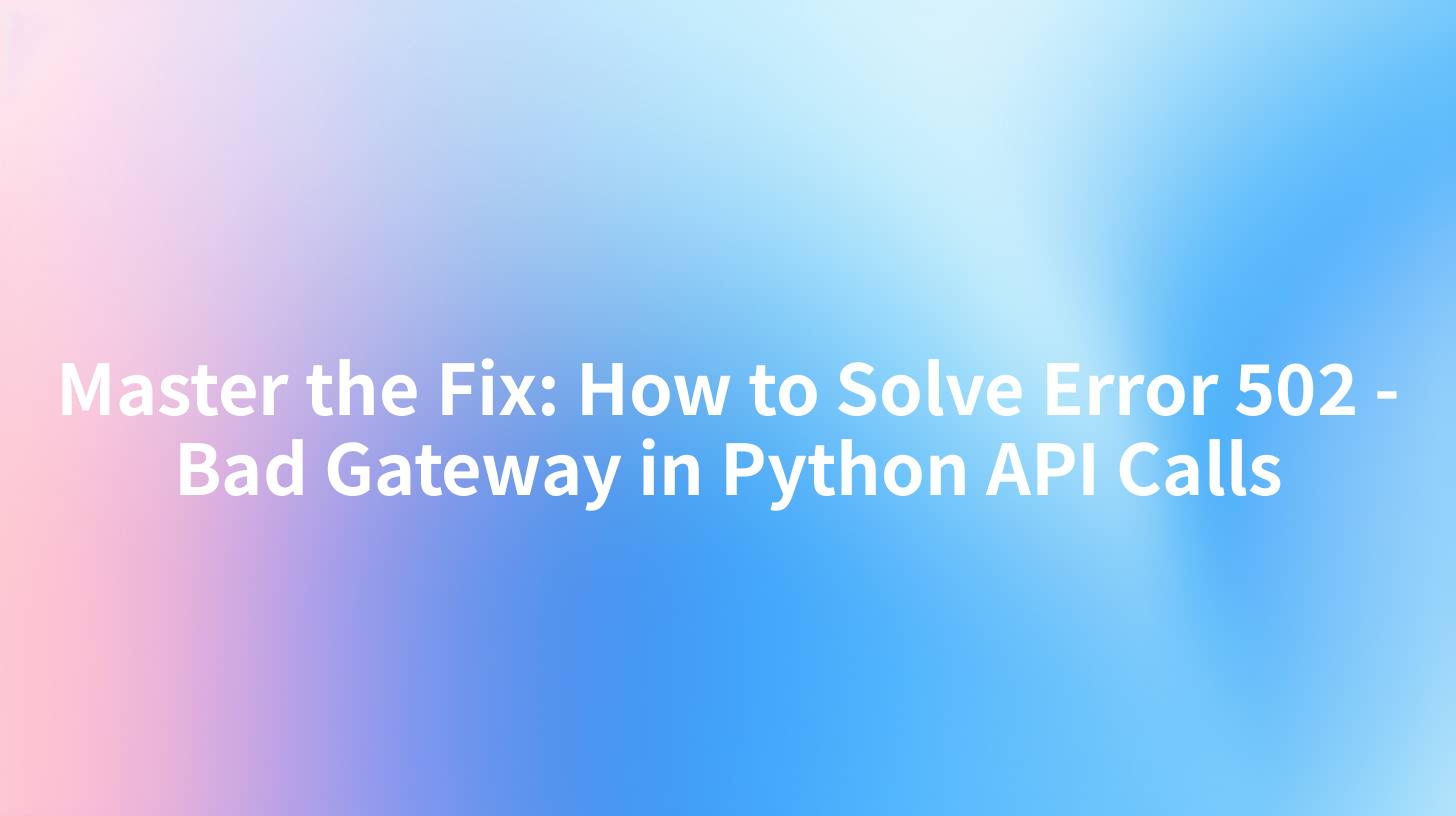Master the Fix: How to Solve Error 502 - Bad Gateway in Python API Calls