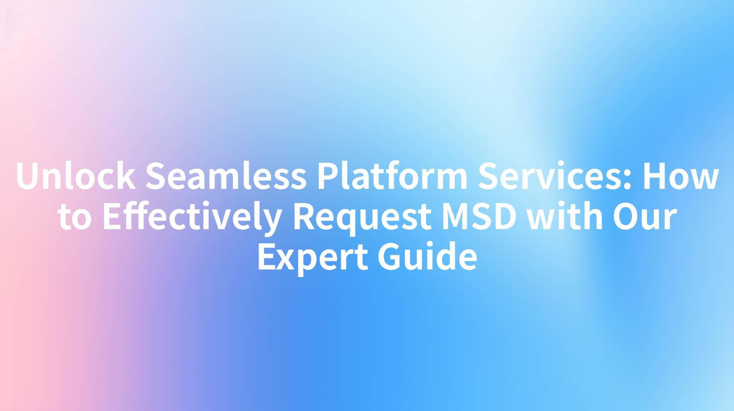 Unlock Seamless Platform Services: How to Effectively Request MSD with Our Expert Guide
