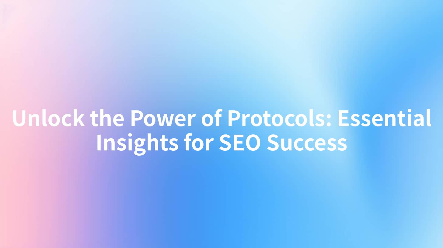 Unlock the Power of Protocols: Essential Insights for SEO Success