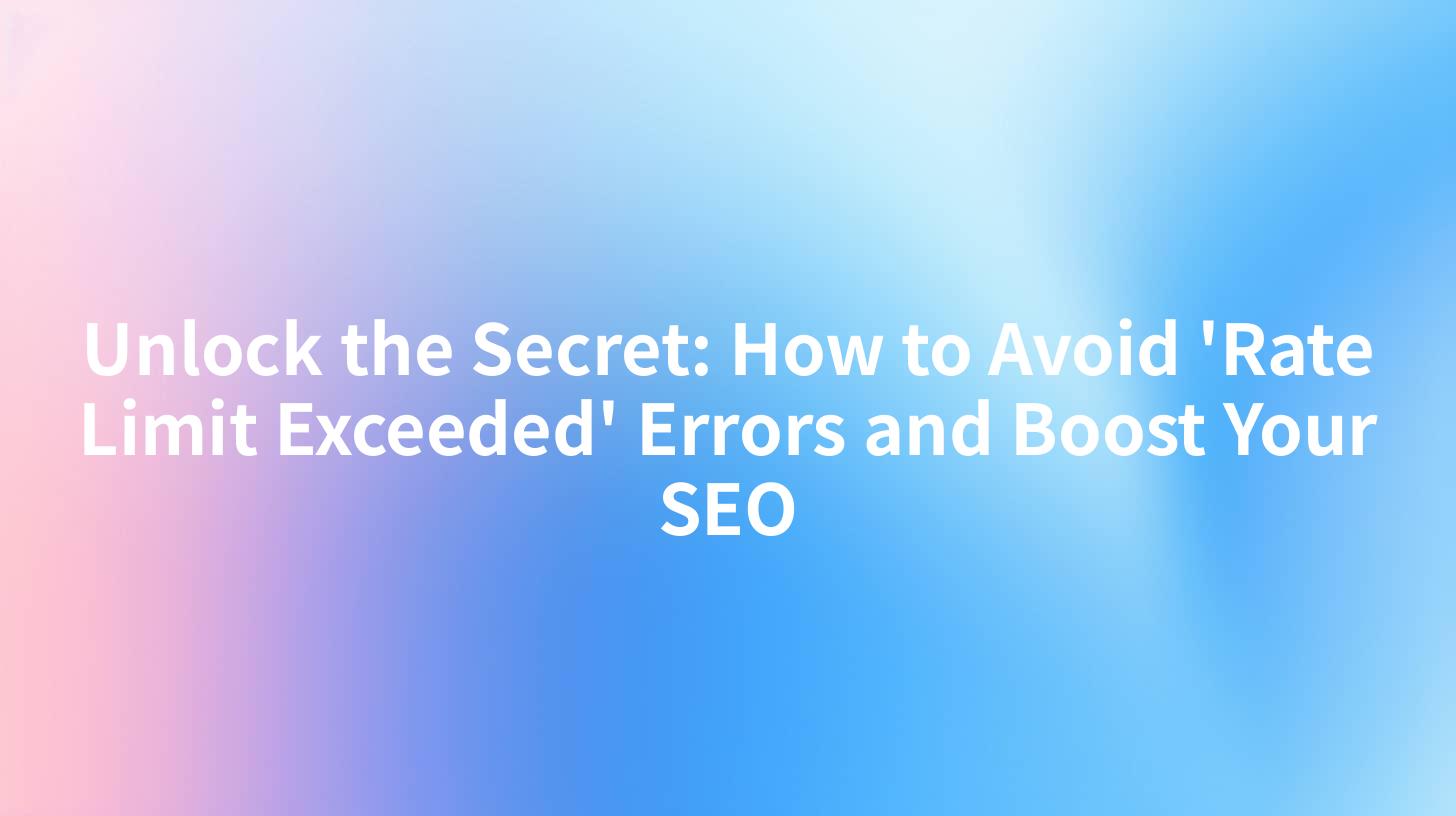 Unlock the Secret: How to Avoid 'Rate Limit Exceeded' Errors and Boost Your SEO