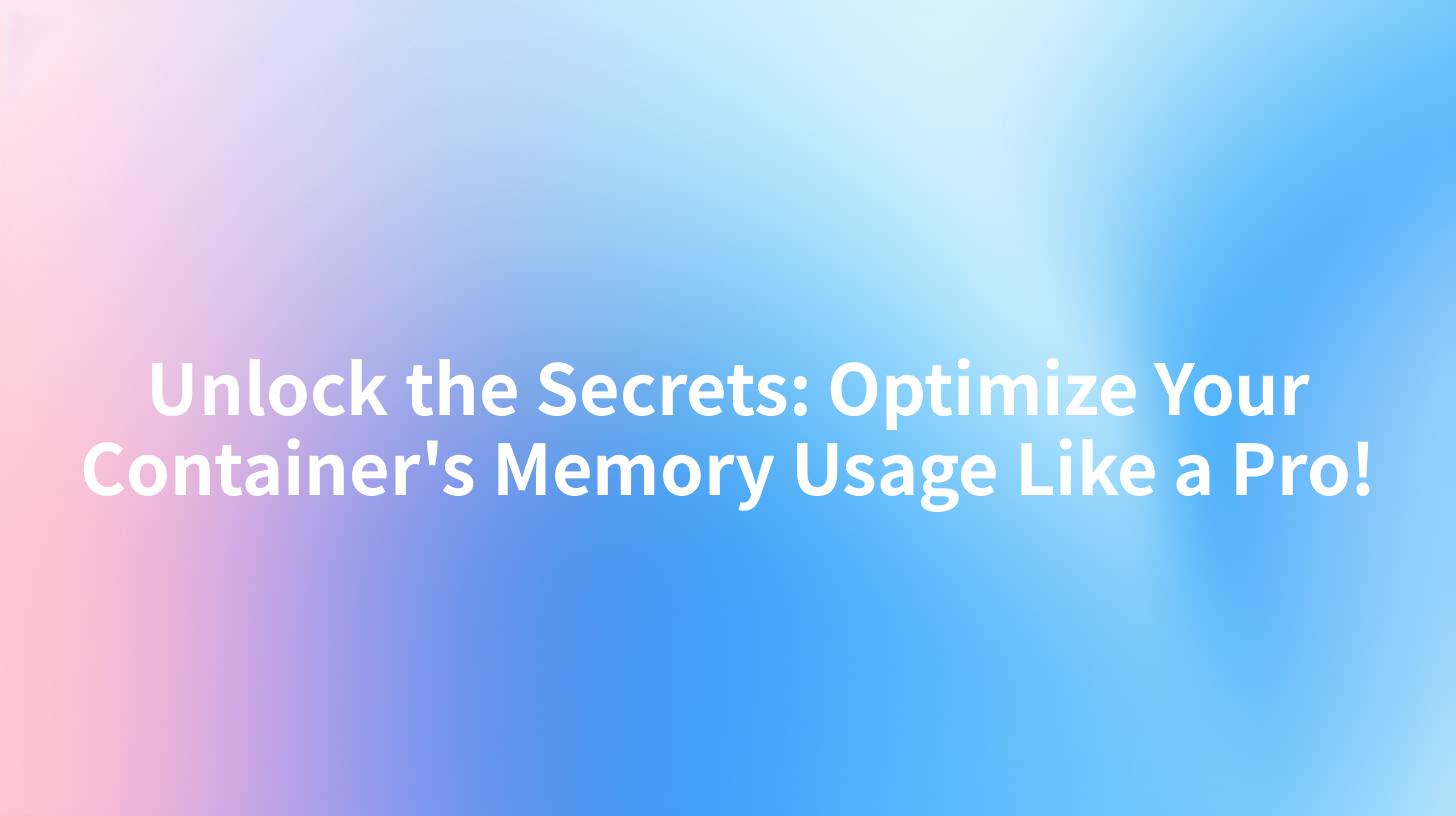 Unlock the Secrets: Optimize Your Container's Memory Usage Like a Pro!