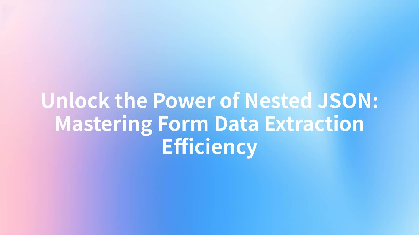 Unlock the Power of Nested JSON: Mastering Form Data Extraction Efficiency