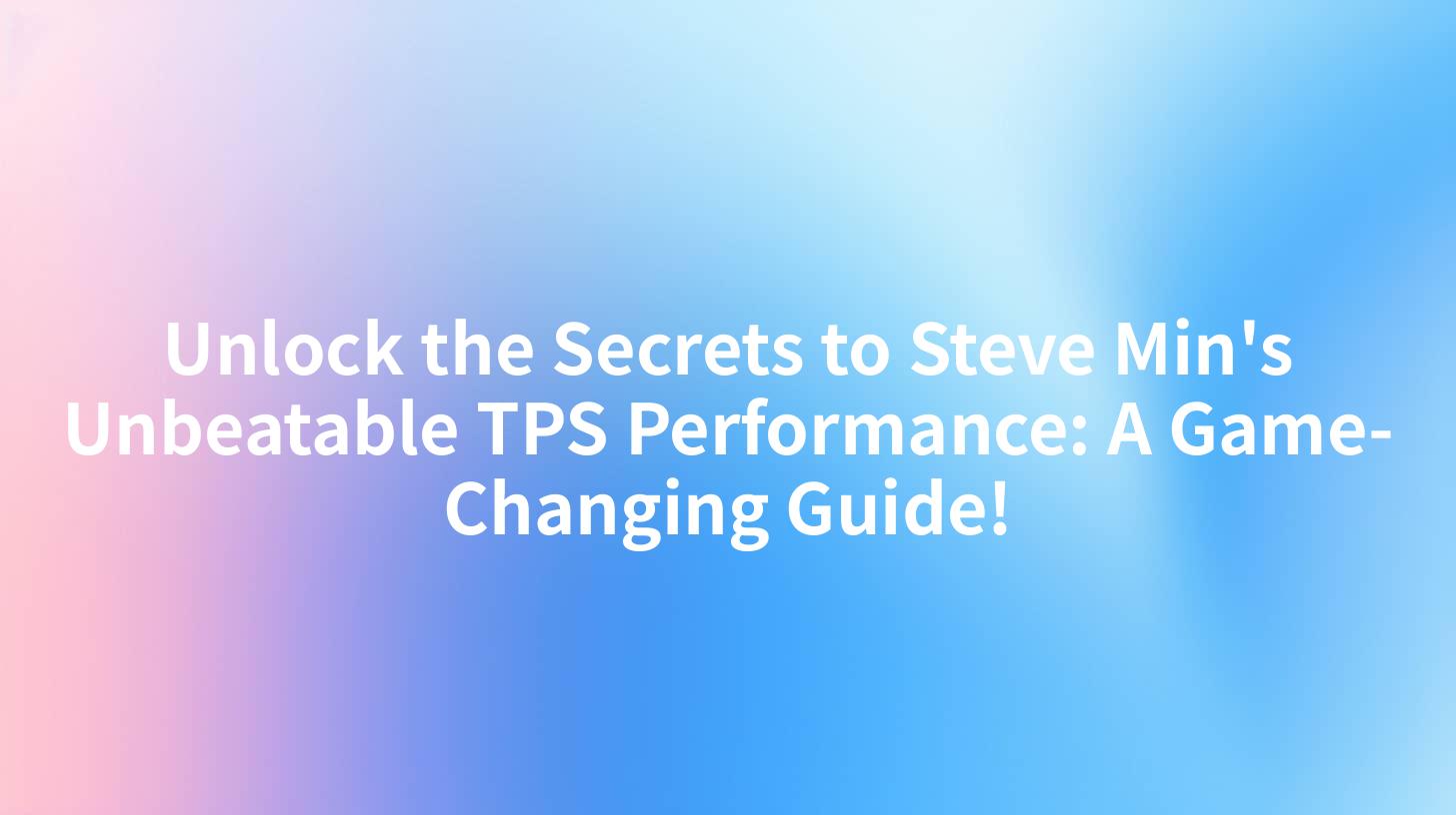 Unlock the Secrets to Steve Min's Unbeatable TPS Performance: A Game