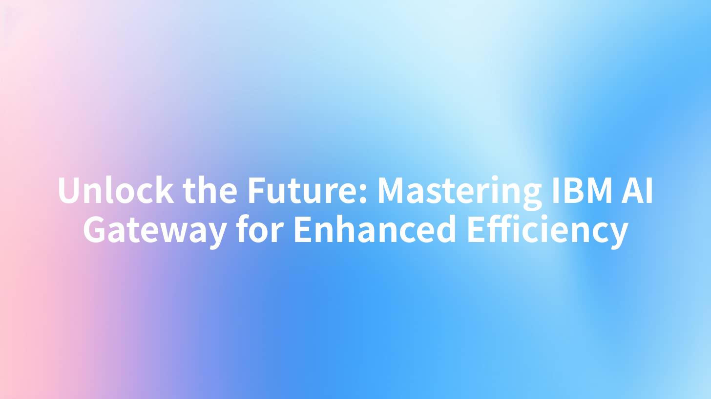 Unlock the Future: Mastering IBM AI Gateway for Enhanced Efficiency