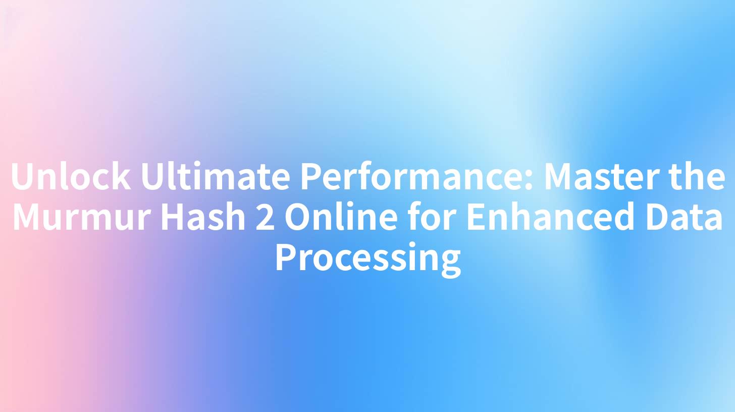 Unlock Ultimate Performance: Master the Murmur Hash 2 Online for Enhanced Data Processing