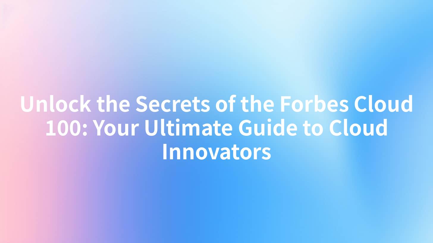 Unlock the Secrets of the Forbes Cloud 100: Your Ultimate Guide to Cloud Innovators