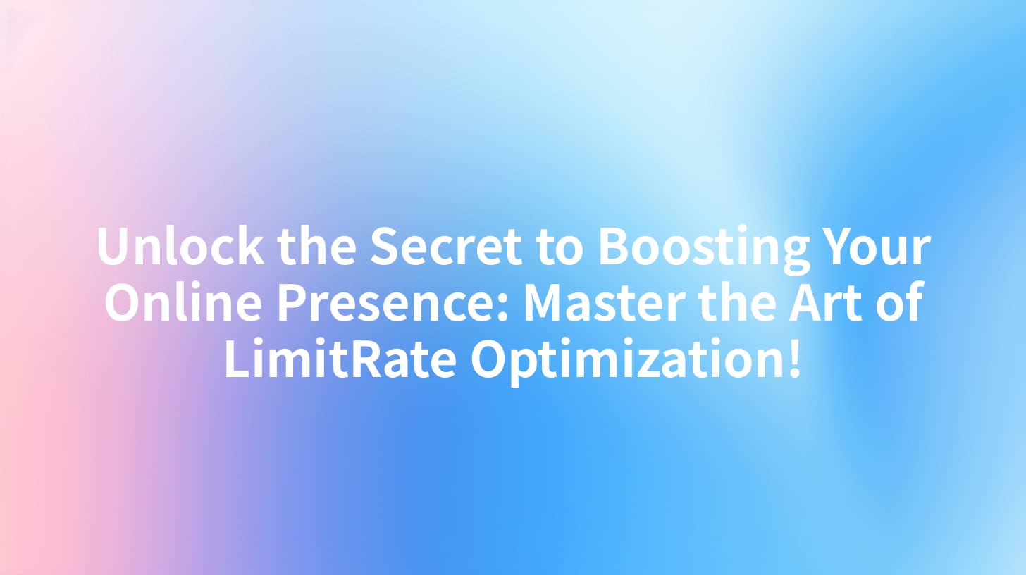 Unlock the Secret to Boosting Your Online Presence: Master the Art of LimitRate Optimization!