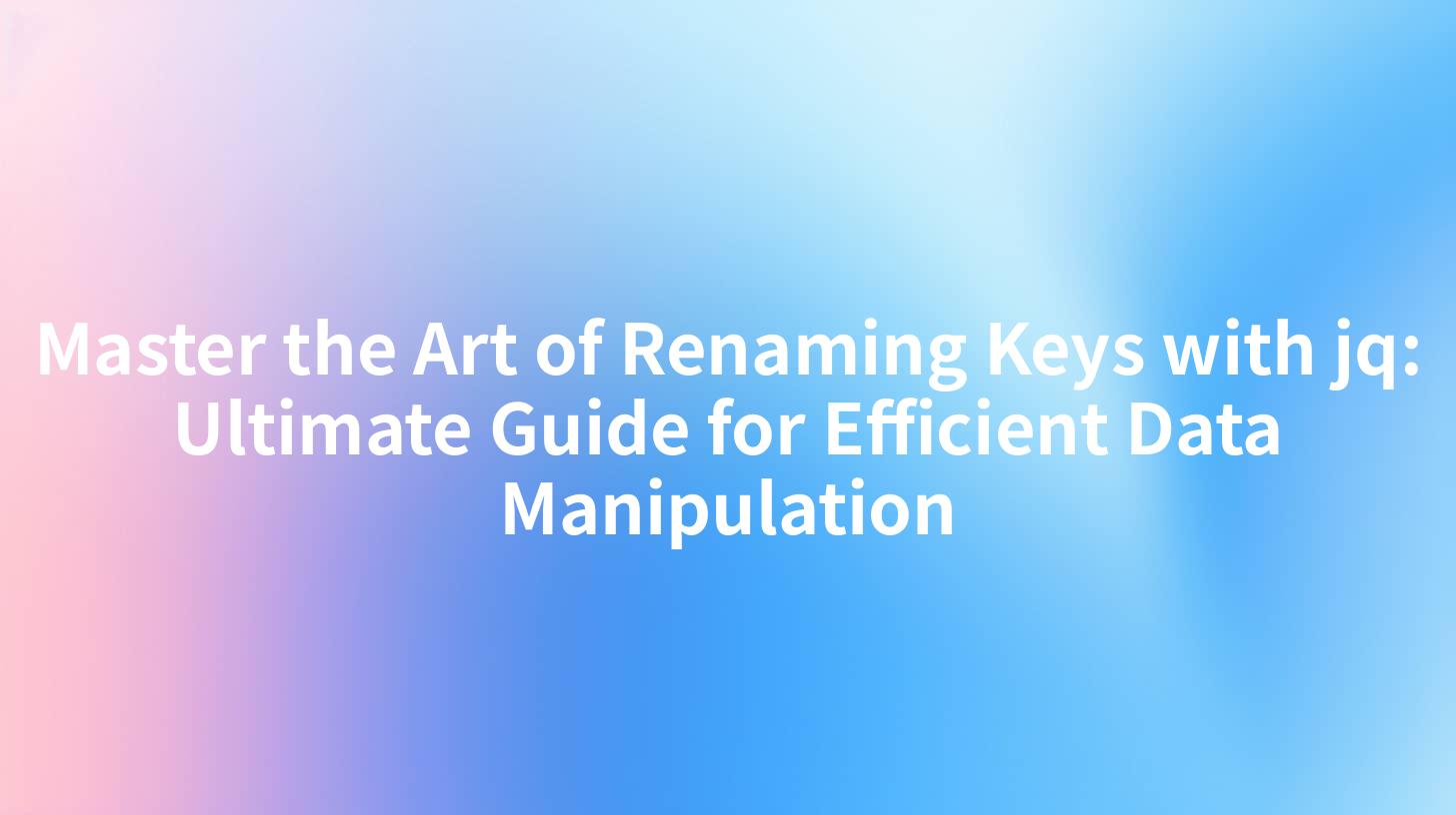 Master the Art of Renaming Keys with jq: Ultimate Guide for Efficient Data Manipulation