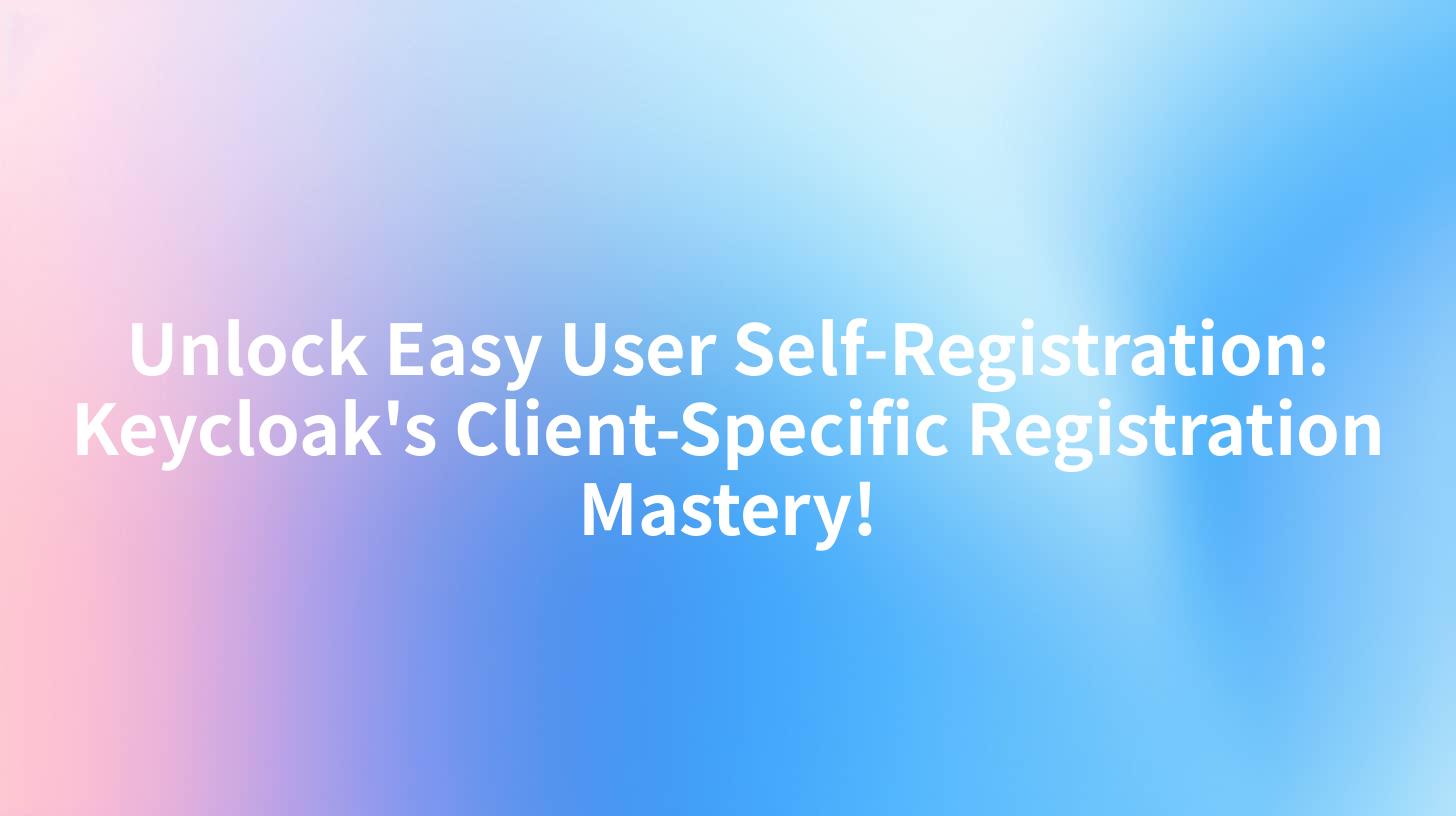 Unlock Easy User Self-Registration: Keycloak's Client-Specific Registration Mastery!